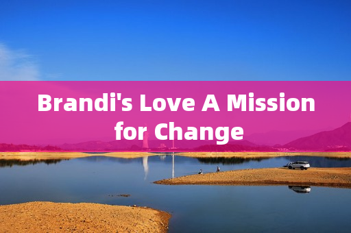 Brandi's Love A Mission for Change